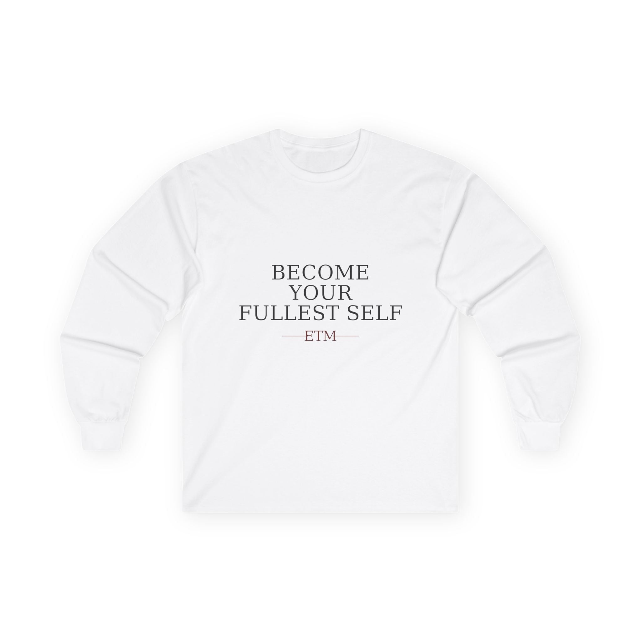ETM Ultra Cotton Become Your Fullest Self Long Sleeve Tee